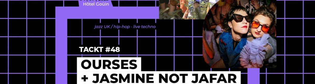 OURSES + JASMINE NOT JAFAR EN PARTENARIAT AVEC L’HÔTEL GOÜIN